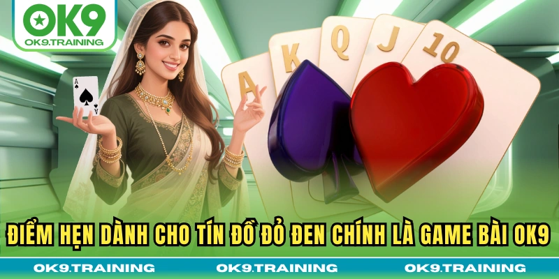 Điểm hẹn dành cho tín đồ đỏ đen chính là Game Bài OK9